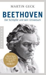 Title: Beethoven: Der Schöpfer und sein Universum, Author: Martin Geck