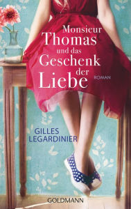 Title: Monsieur Thomas und das Geschenk der Liebe: Roman, Author: Gilles Legardinier