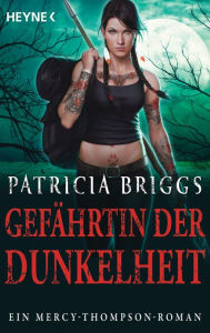 Title: Gefährtin der Dunkelheit: Mercy Thompson 8 - Roman, Author: Patricia Briggs