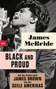 Title: Black and proud: Auf der Suche nach James Brown und der Seele Amerikas, Author: James McBride