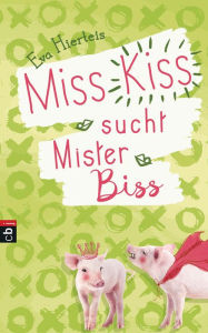 Title: Miss Kiss sucht Mister Biss, Author: Eva Hierteis