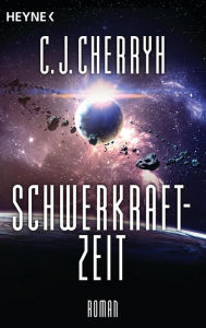 Title: Schwerkraftzeit: Die Company-Kriege, Band 1 - Roman, Author: C. J. Cherryh