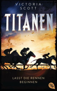 Title: TITANEN - Lasst die Rennen beginnen: Actiongeladene Fantasy-Dystopie, Author: Victoria Scott