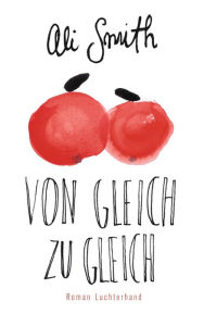 Title: Von Gleich zu Gleich: Roman, Author: Ali Smith