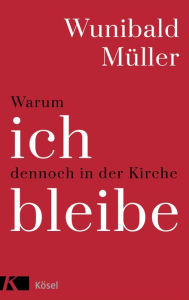 Title: Warum ich dennoch in der Kirche bleibe, Author: Wunibald Müller