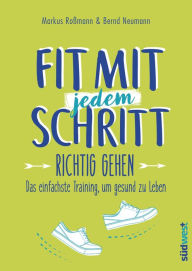 Title: Fit mit jedem Schritt: Richtig gehen - Das einfachste Training, um gesund zu leben, Author: Markus Roßmann
