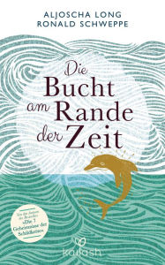 Title: Die Bucht am Rande der Zeit, Author: Aljoscha Long