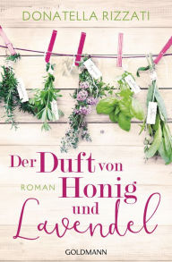 Title: Der Duft von Honig und Lavendel: Roman, Author: Donatella Rizzati