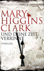 Title: Und deine Zeit verrinnt: Thriller, Author: Mary Higgins Clark