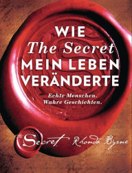 Title: Wie The Secret mein Leben veränderte: Echte Menschen. Wahre Geschichten., Author: Rhonda Byrne
