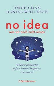 Title: No idea - was wir noch nicht wissen: Vorletzte Antworten auf die letzten Fragen des Universums, Author: Jorge Cham