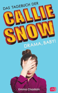 Title: Das Tagebuch der Callie Snow - Drama, Baby!, Author: Emma Chastain