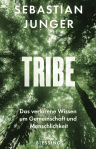 Title: Tribe: Das verlorene Wissen um Gemeinschaft und Menschlichkeit, Author: Sebastian Junger