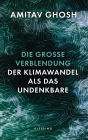 Die große Verblendung: Der Klimawandel als das Undenkbare