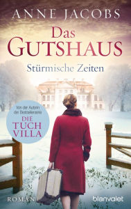 Title: Das Gutshaus - Stürmische Zeiten: Roman, Author: Anne Jacobs