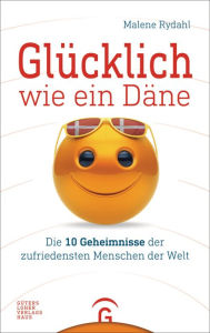 Title: Glücklich wie ein Däne: Die 10 Geheimnisse der zufriedensten Menschen der Welt, Author: Malene Rydahl