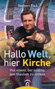 Title: Hallo Welt, hier Kirche: Von einem, der auszog, den Glauben zu rocken, Author: Norbert Fink