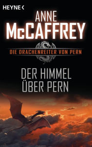 Title: Der Himmel über Pern: Die Drachenreiter von Pern, Band 16 - Roman, Author: Anne McCaffrey