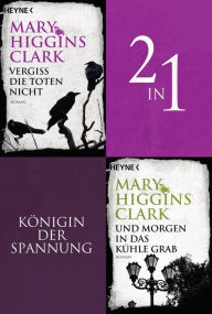 Title: Vergiss die Toten nicht/Und morgen in das kühle Grab - (2in1-Bundle): Zwei Thriller in einem Band, Author: Mary Higgins Clark