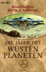 Title: Die Jäger des Wüstenplaneten: Roman, Author: Brian Herbert