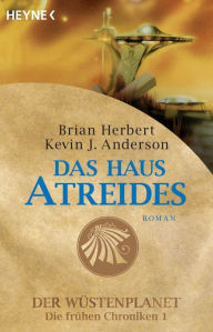 Title: Das Haus Atreides: Der Wüstenplanet - Die frühen Chroniken 1 - Roman, Author: Brian Herbert