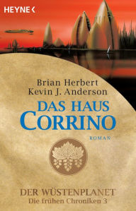 Title: Das Haus Corrino: Der Wüstenplanet - Die frühen Chroniken 3 - Roman, Author: Brian Herbert