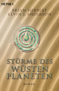 Title: Stürme des Wüstenplaneten: Heroes of Dune, Band 2 - Roman, Author: Brian Herbert