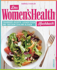 Title: Das Women's Health Kochbuch: Traumbody-Rezepte: Lecker essen und trotzdem schlank bleiben, Author: Gabriele Giesler