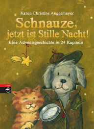 Title: Schnauze, jetzt ist Stille Nacht!: Eine Adventsgeschichte in 24 Kapiteln, Author: Karen Christine Angermayer