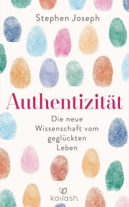 Title: Authentizität: Die neue Wissenschaft vom geglückten Leben, Author: Stephen Joseph