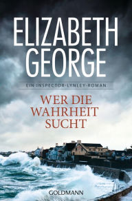 Title: Wer die Wahrheit sucht: Roman, Author: Elizabeth George