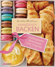 Title: Frühlingshafte Backrezepte von Aurélie zum Osterfest: Französisch backen - Leseprobe, Author: Aurélie Bastian