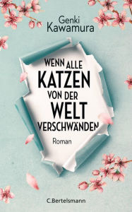 Title: Wenn alle Katzen von der Welt verschwänden: Roman, Author: Genki Kawamura