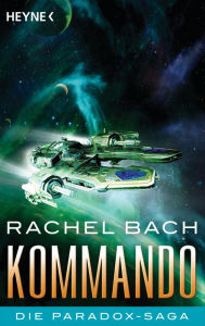 Title: Kommando: Die Paradox-Saga 3 - Roman, Author: Rachel Bach
