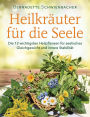 Heilkräuter für die Seele: Die 12 wichtigsten Heilpflanzen für seelisches Gleichgewicht und innere Stabilität