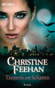 Title: Tänzerin im Schatten: Der Bund der Schattengänger 13 - Roman, Author: Christine Feehan