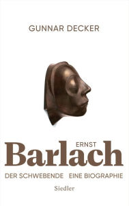 Title: Ernst Barlach - Der Schwebende: Eine Biographie, Author: Gunnar Decker