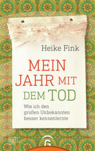 Title: Mein Jahr mit dem Tod: Wie ich den großen Unbekannten besser kennenlernte, Author: Heike Fink
