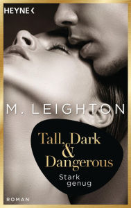 Title: Tall, Dark & Dangerous: Stark genug - Roman -, Author: M. Leighton