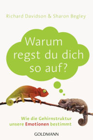 Title: Warum regst du dich so auf?: Wie die Gehirnstruktur unsere Emotionen bestimmt, Author: Richard Davidson