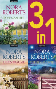 Title: Die Blüten-Trilogie: - Rosenzauber / Lilienträume / Fliedernächte (3in1-Bundle): Drei Romane in einem Band, Author: Nora Roberts