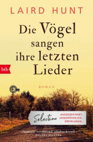 Title: Die Vögel sangen ihre letzten Lieder: Roman, Author: Laird Hunt
