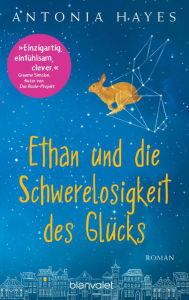 Title: Ethan und die Schwerelosigkeit des Glücks: Roman, Author: Antonia Hayes