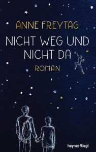 Title: Nicht weg und nicht da: Roman, Author: Anne Freytag