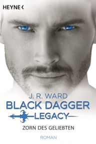 Title: Zorn des Geliebten: Black Dagger Legacy Band 3 - Roman, Author: J. R. Ward