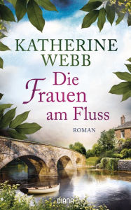 Title: Die Frauen am Fluss: Roman, Author: Katherine Webb