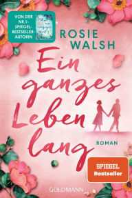 Title: Ein ganzes Leben lang: Roman, Author: Rosie Walsh
