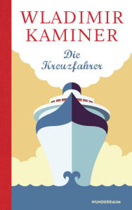 Title: Die Kreuzfahrer, Author: Wladimir Kaminer