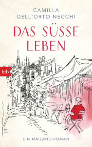 Title: Das süße Leben: Ein Mailand-Roman, Author: Camilla Dell'Orto Necchi