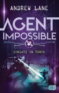 Title: AGENT IMPOSSIBLE - Einsatz in Tokio: Das Finale der actionreichen Agenten-Reihe, Author: Andrew Lane